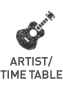 ARTIST/TIME TABLE